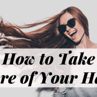 How to Take Care of Your Hair (the Right Way)