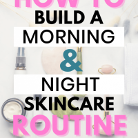 How to Build a Morning & Night Skincare Routine